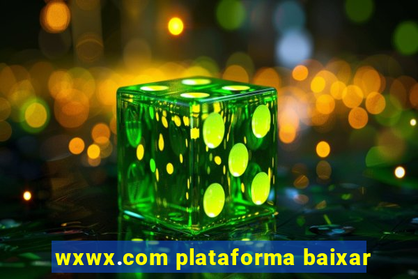 wxwx.com plataforma baixar